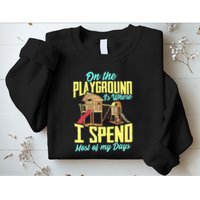 On The Playground Is Where I Spend Most Of My Days Sweatshirt
