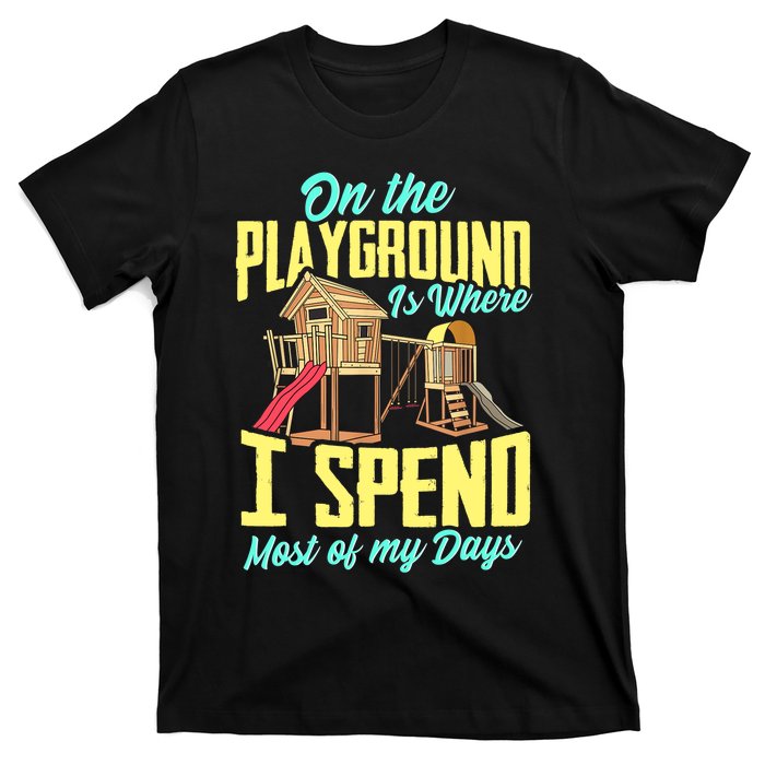 On The Playground Is Where I Spend Most Of My Days T-Shirt