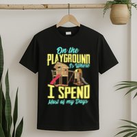 On The Playground Is Where I Spend Most Of My Days T-Shirt