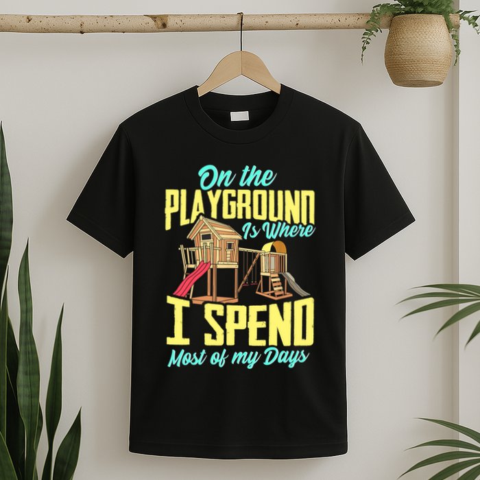 On The Playground Is Where I Spend Most Of My Days T-Shirt