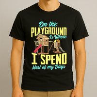 On The Playground Is Where I Spend Most Of My Days T-Shirt
