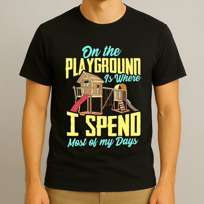 On The Playground Is Where I Spend Most Of My Days T-Shirt