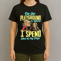 On The Playground Is Where I Spend Most Of My Days T-Shirt