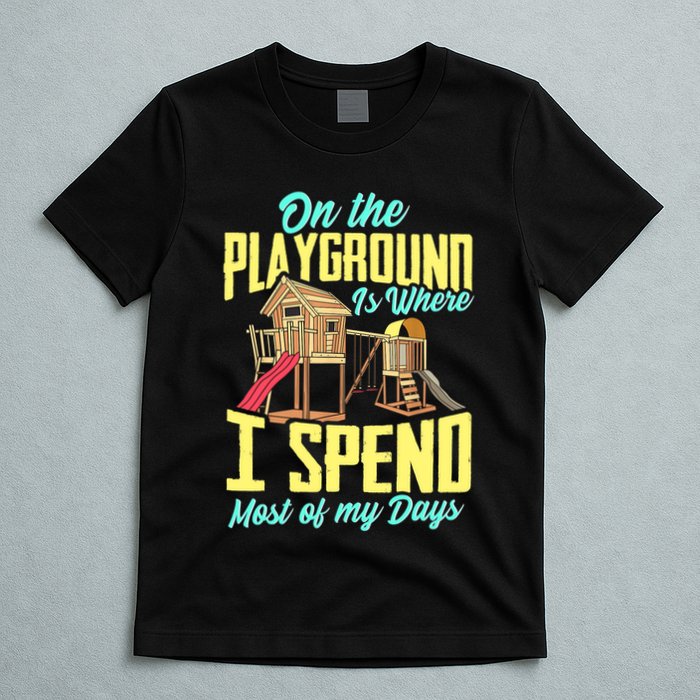 On The Playground Is Where I Spend Most Of My Days T-Shirt