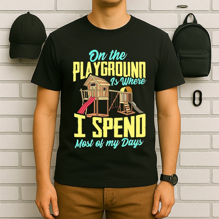 On The Playground Is Where I Spend Most Of My Days T-Shirt