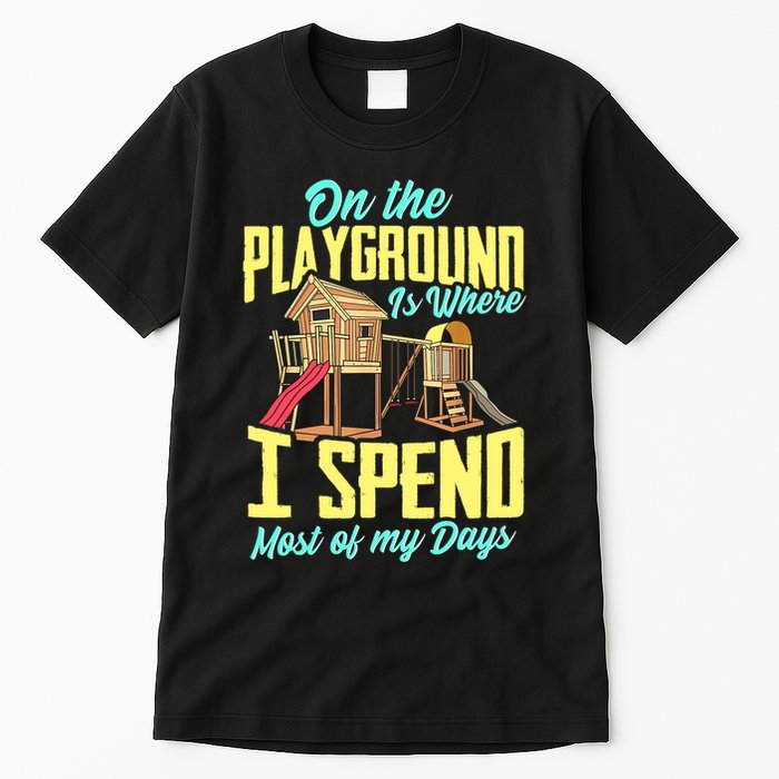 On The Playground Is Where I Spend Most Of My Days Tall T-Shirt