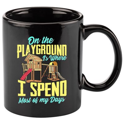 On The Playground Is Where I Spend Most Of My Days 11oz C Handle Ceramic Mug