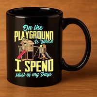 On The Playground Is Where I Spend Most Of My Days 11oz C Handle Ceramic Mug