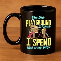 On The Playground Is Where I Spend Most Of My Days 11oz C Handle Ceramic Mug