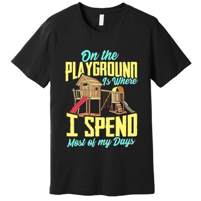 On The Playground Is Where I Spend Most Of My Days Premium T-Shirt