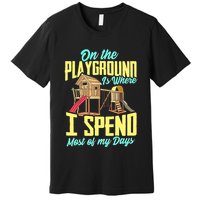 On The Playground Is Where I Spend Most Of My Days Premium T-Shirt