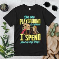 On The Playground Is Where I Spend Most Of My Days Premium T-Shirt