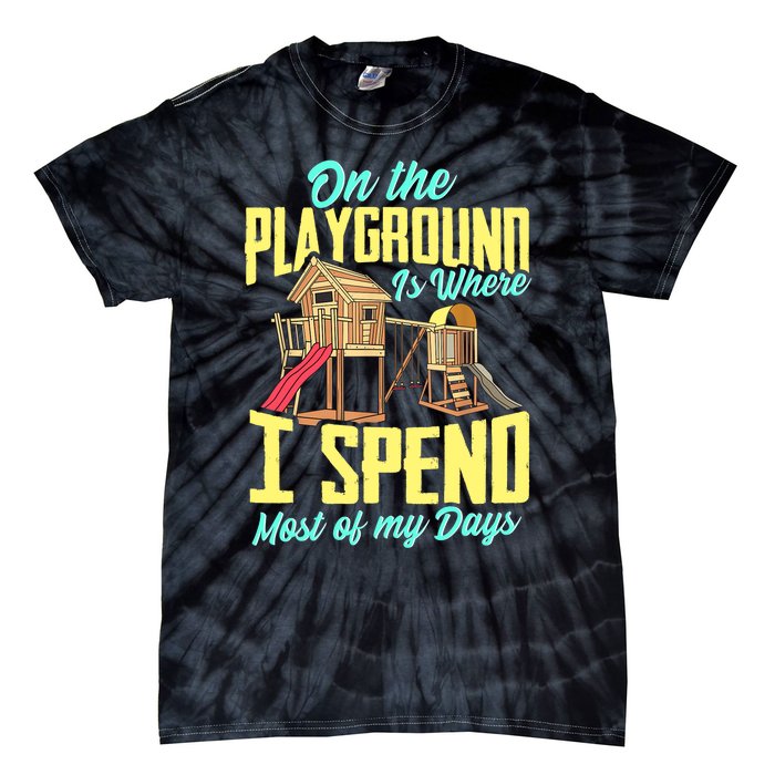 On The Playground Is Where I Spend Most Of My Days Tie-Dye T-Shirt