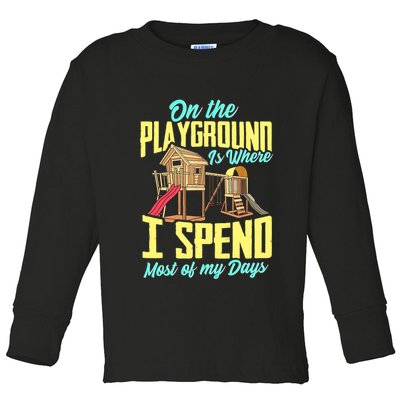 On The Playground Is Where I Spend Most Of My Days Toddler Long Sleeve Shirt