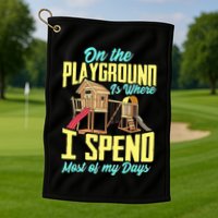 On The Playground Is Where I Spend Most Of My Days Golf Towel