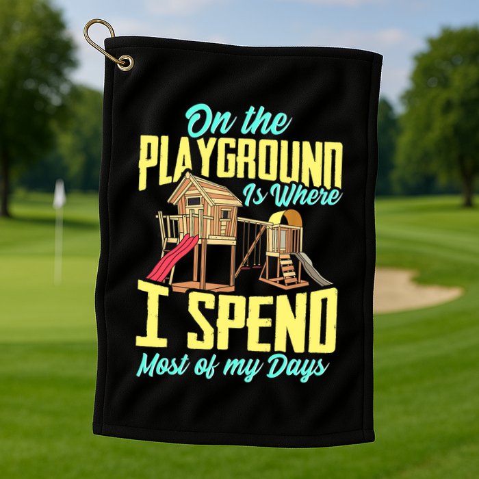 On The Playground Is Where I Spend Most Of My Days Golf Towel
