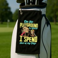 On The Playground Is Where I Spend Most Of My Days Golf Towel