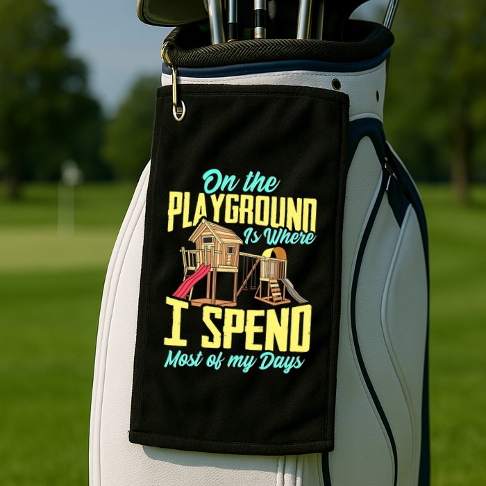 On The Playground Is Where I Spend Most Of My Days Golf Towel