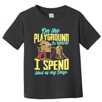 On The Playground Is Where I Spend Most Of My Days Toddler T-Shirt