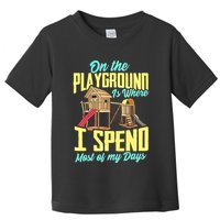On The Playground Is Where I Spend Most Of My Days Toddler T-Shirt