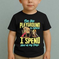 On The Playground Is Where I Spend Most Of My Days Toddler T-Shirt