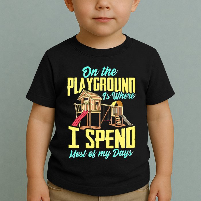On The Playground Is Where I Spend Most Of My Days Toddler T-Shirt