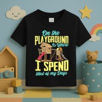 On The Playground Is Where I Spend Most Of My Days Toddler T-Shirt