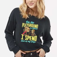 On The Playground Is Where I Spend Most Of My Days Cropped Pullover Crew