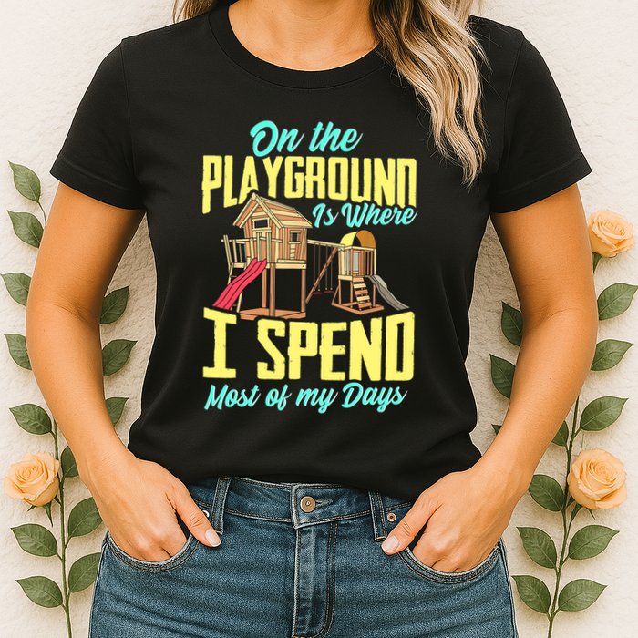 On The Playground Is Where I Spend Most Of My Days Womens T-Shirt