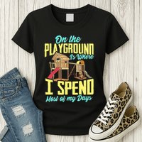 On The Playground Is Where I Spend Most Of My Days Womens T-Shirt