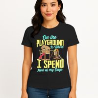 On The Playground Is Where I Spend Most Of My Days Womens T-Shirt