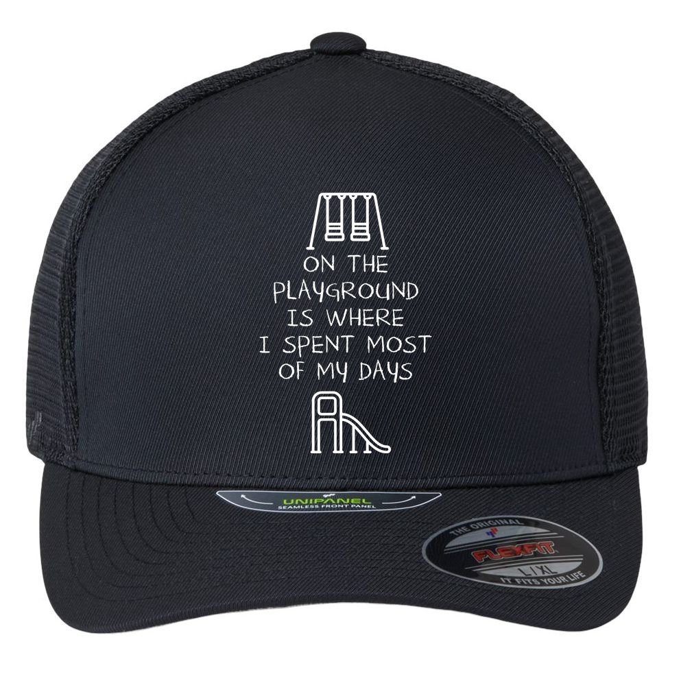 On The Playground Is Where I Spend Most My Days Flexfit Unipanel Trucker Cap
