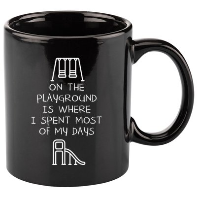 On The Playground Is Where I Spend Most My Days 11oz C Handle Ceramic Mug