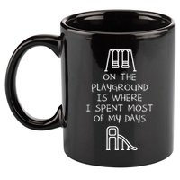 On The Playground Is Where I Spend Most My Days 11oz C Handle Ceramic Mug