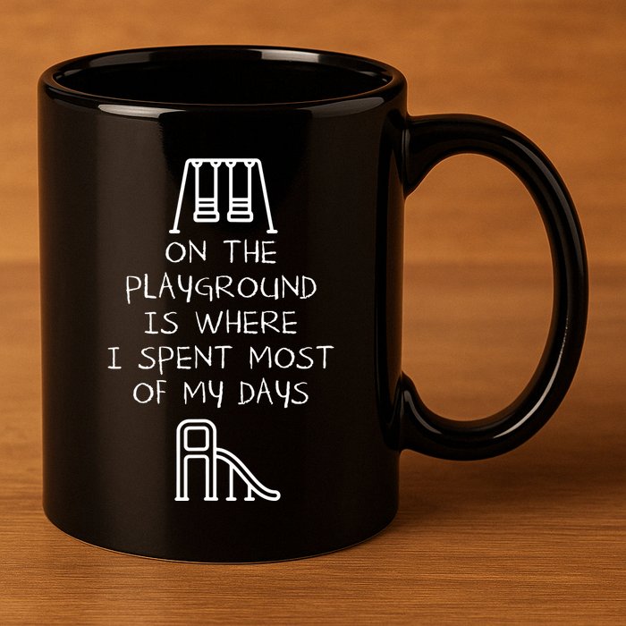 On The Playground Is Where I Spend Most My Days 11oz C Handle Ceramic Mug