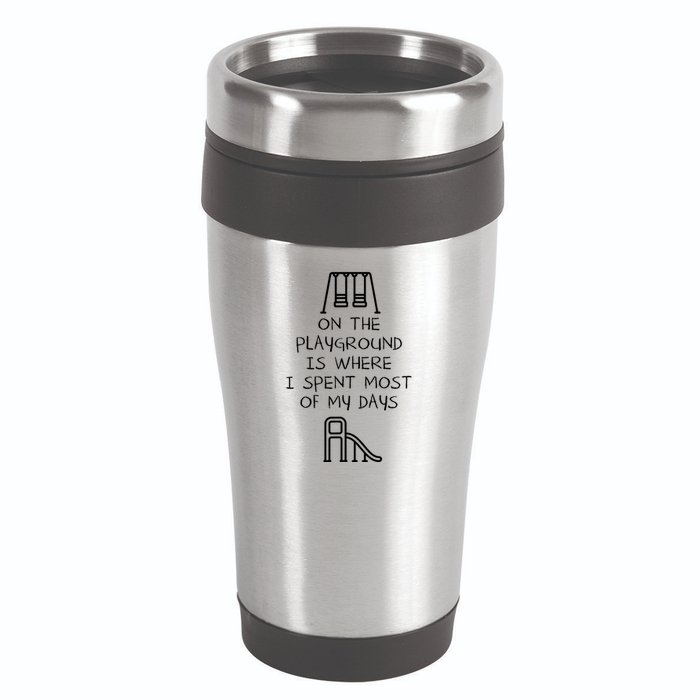 On The Playground Is Where I Spend Most My Days 16oz Travel Tumbler