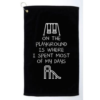 On The Playground Is Where I Spend Most My Days Golf Towel