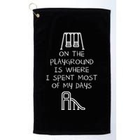 On The Playground Is Where I Spend Most My Days Golf Towel