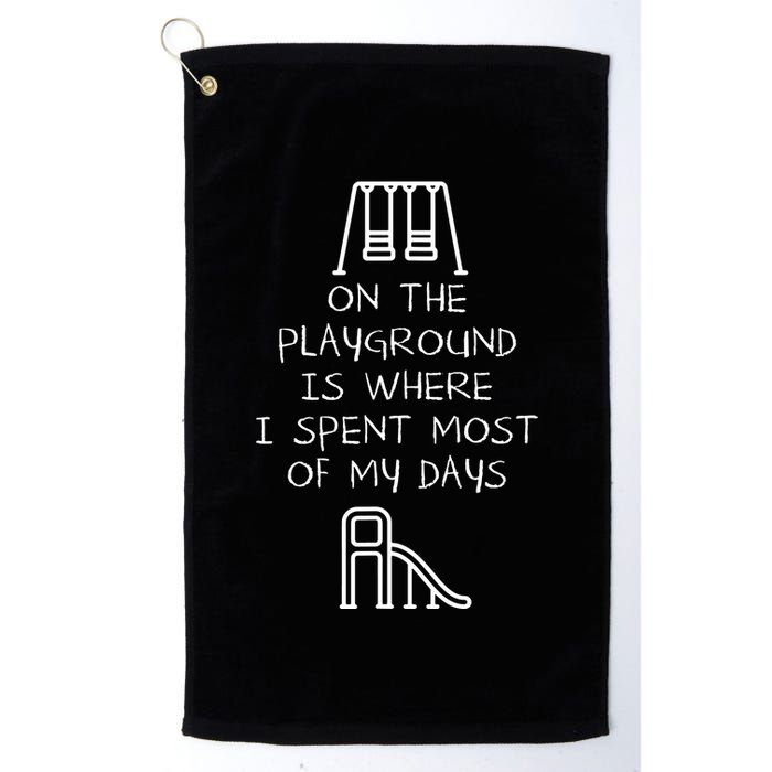 On The Playground Is Where I Spend Most My Days Golf Towel