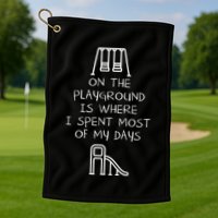 On The Playground Is Where I Spend Most My Days Golf Towel