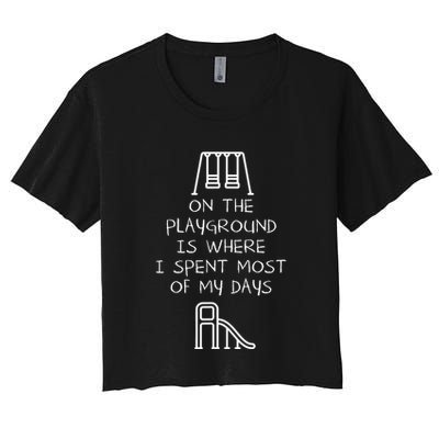 On The Playground Is Where I Spend Most My Days Crop Top