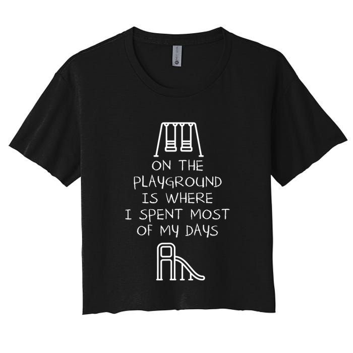On The Playground Is Where I Spend Most My Days Crop Top