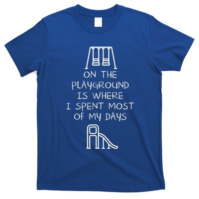 On The Playground Is Where I Spend Most My Days T-Shirt