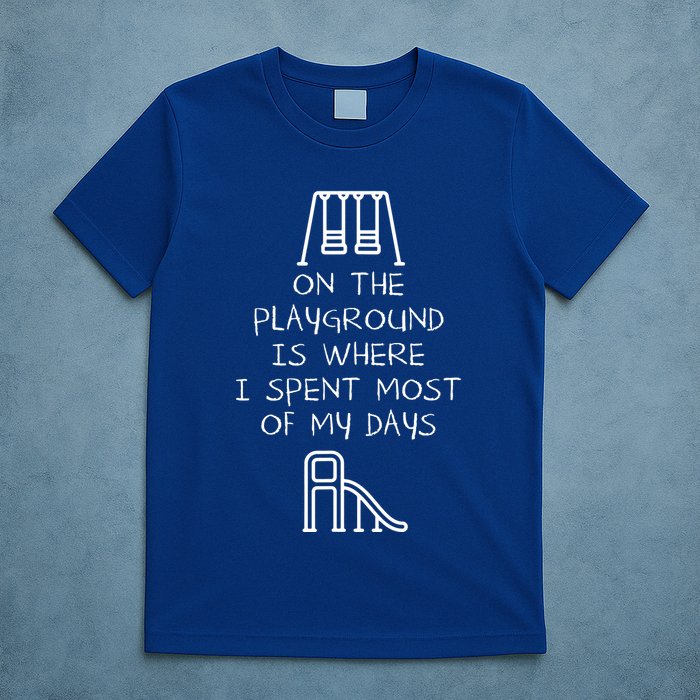 On The Playground Is Where I Spend Most My Days T-Shirt