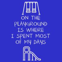 On The Playground Is Where I Spend Most My Days T-Shirt