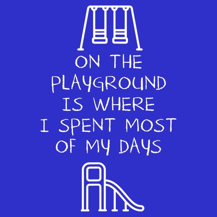 On The Playground Is Where I Spend Most My Days T-Shirt