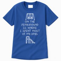 On The Playground Is Where I Spend Most My Days Tall T-Shirt