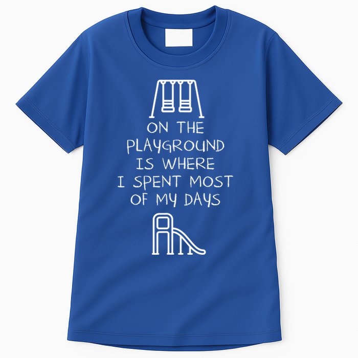 On The Playground Is Where I Spend Most My Days Tall T-Shirt
