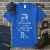 On The Playground Is Where I Spend Most My Days Tall T-Shirt