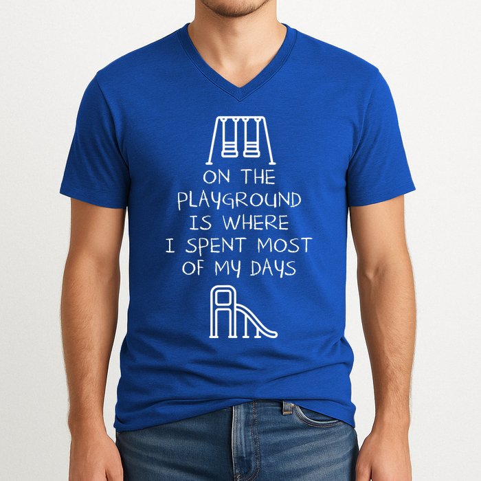 On The Playground Is Where I Spend Most My Days V-Neck T-Shirt